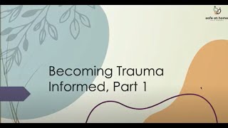 Video 2 PART 1 | Becoming Trauma Informed