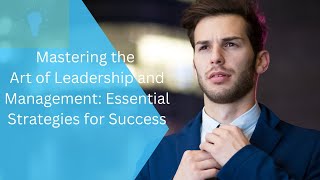 Information Mastering the Art of Leadership and Management: Strategies for Success Update