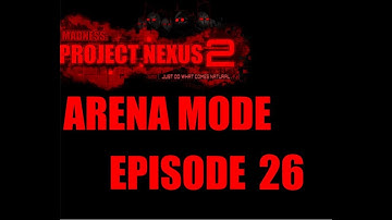 Madness: Project Nexus 2|Arena Mode|Episode 26