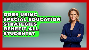 Does Using Special Education Strategies Benefit All Students? - Accessible Learning For All