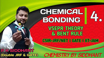 CHEMICAL BONDING Lec. 4. VSEPR THEORY & BENT RULE. CSIR-NET/JRF, GATE & JAM. P K Siddhant Sir