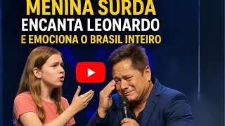 Menina Surda Encanta Leonardo no Palco e Emociona o Brasil Inteiro