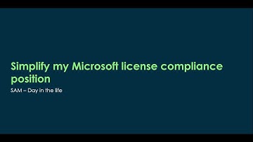 SAM - Day In The life: Simplify my Microsoft license compliance position