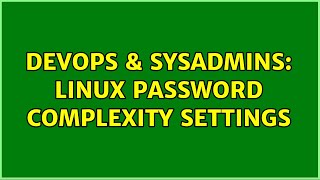 DevOps & SysAdmins: Linux password complexity settings