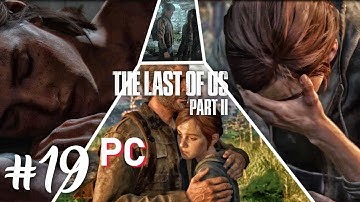 THE LAST OF US 2 PC – Walkthrough Part 19 - JOEL TELLS ELLIE THE TRUTH - No Commentary (60FPS TLOU2)