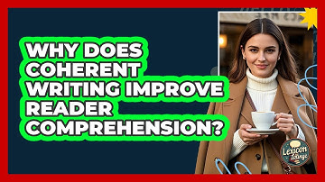 Why Does Coherent Writing Improve Reader Comprehension? - Lexicon Lounge