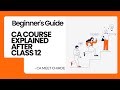 CA Course Explained After Class 12 | Complete Beginner’s Guide