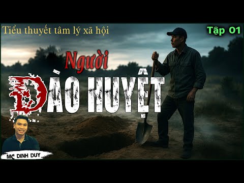 Video NGƯỜI ĐÀO HUYỆT-Tập 01| Bước ngoặt cuộc đời của người đàn ông đào huyệt thuê, đi tù chỉ vì cứu người - youtube