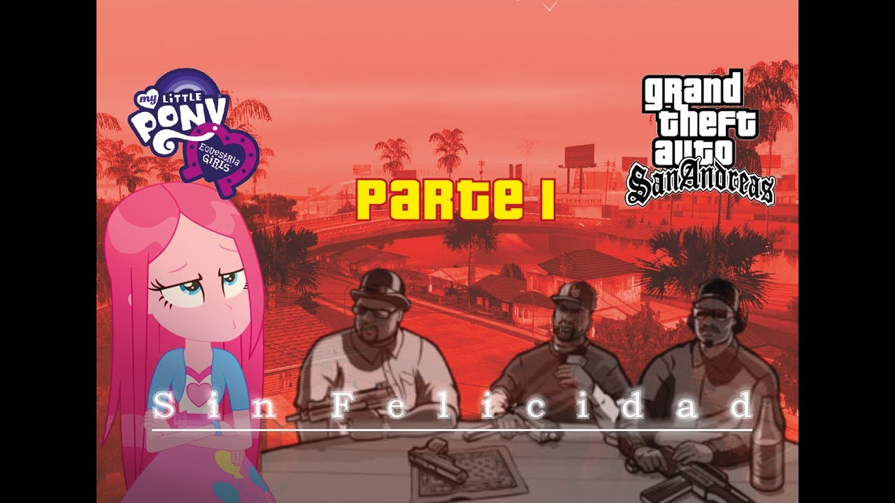{Loquendo - GTA San Andreas EqG} .:Sin Felicidad:. (Parte 1)