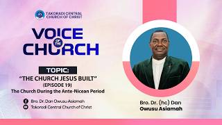 "The Church Jesus Built - Episode 19" - Bro. Dr. Dan Owusu Asiamah (05/07/26)