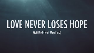 Love Never Loses Hope | Matt Bird feat. Meg Ford (lyric video)