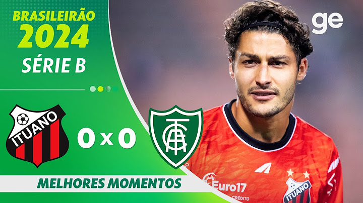 ITUANO 0 X 0 AMÉRICA-MG | MELHORES MOMENTOS | 17ª RODADA BRASILEIRÃO SÉRIE B 2024 | ge.globo