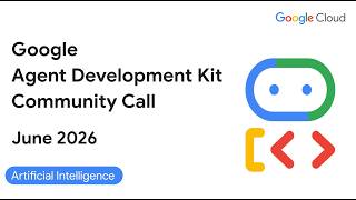 ADK Community Call (June 2026) - Language support, GCS Integration, ADK Environments, Agents CLI