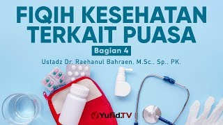 Fiqih Kesehatan Kontemporer Terkait Puasa Bagian 4 - Ustadz Dr. Raehanul Bahraen, M.Sc., Sp., PK.