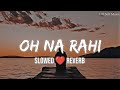 Oh Na Rahi [Slowed+Reverb]- Goldboy | Punjabi Songs | Lyrics | Broken Heart | Lofi | Lofi Soft Music