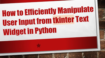 How to Efficiently Manipulate User Input from tkinter Text Widget in Python
