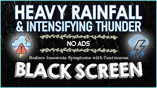 Reduce Insomnia Symptoms With Continuous HEAVY RAINFALL & INTENSIFYING THUNDER Sounds For Sleeping