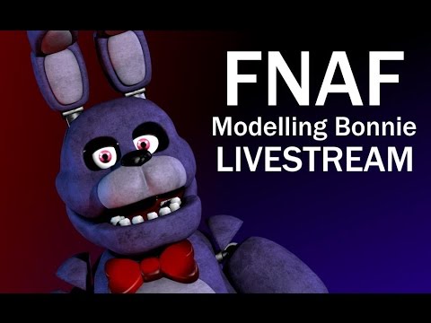 FNAF Modelling Bonnie :Twitch Live stream (Re-upload): - YouTube