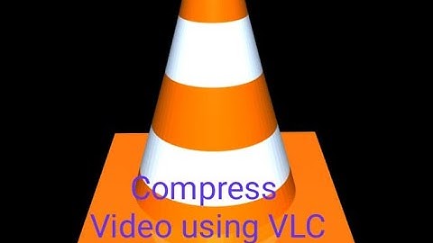 Compress Video with VLC without Losing Quality