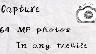 Capture high resolution photos (64mp) in any android device screenshot 3