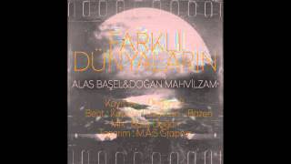 Alas Başel Ft. Doğan Mahvilzam - Farklı Dünyaların