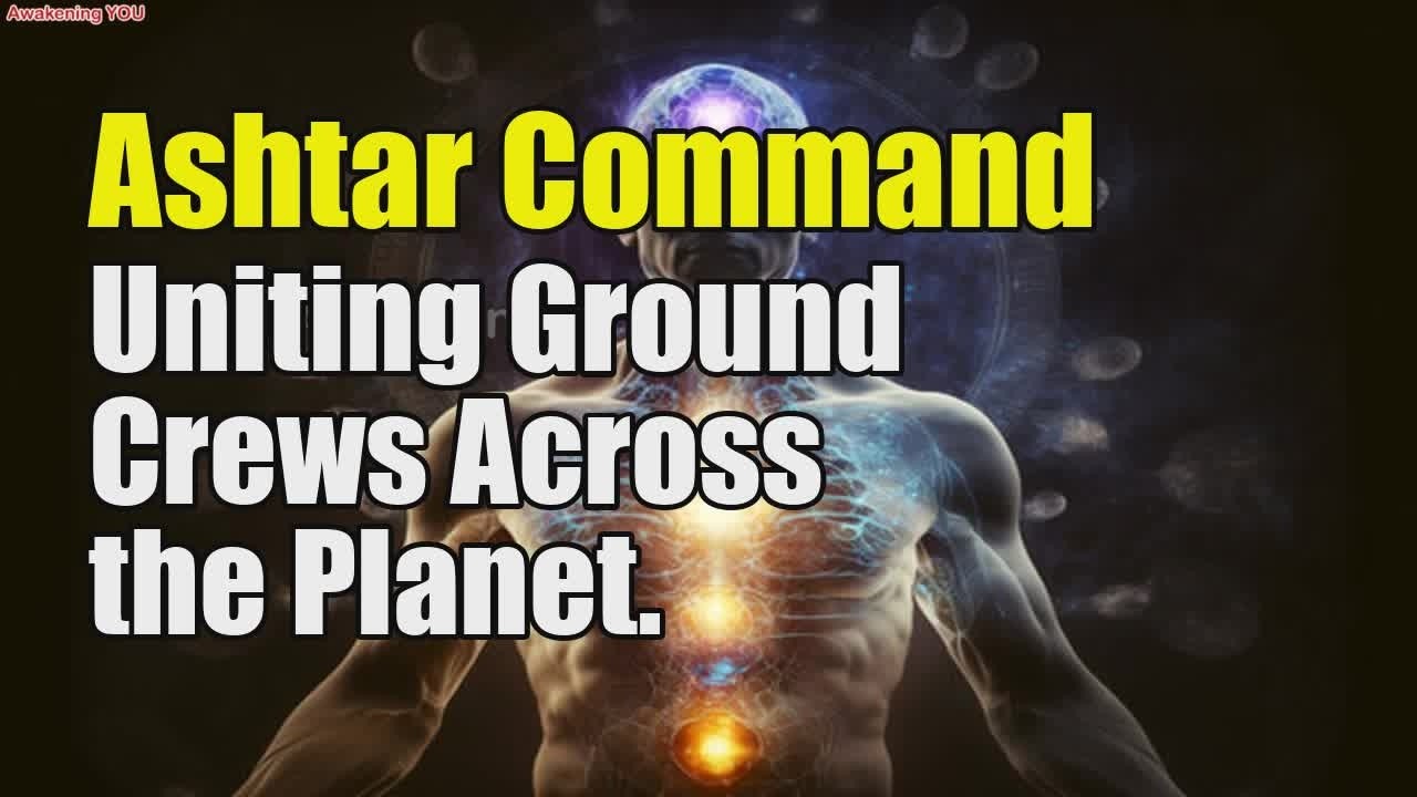 Ashtar Command ~ Uniting Ground Crews Across the Planet - YouTube