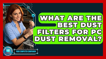 What Are The Best Dust Filters For PC Dust Removal? - Your Computer Companion