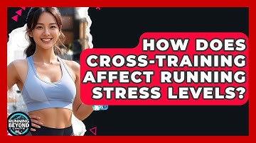 How Does Cross-Training Affect Running Stress Levels? - Running Beyond Limits