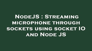 NodeJS : Streaming microphone through sockets using socket IO and Node JS