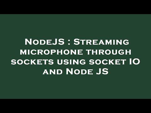 NodeJS : Streaming microphone through sockets using socket IO and Node JS