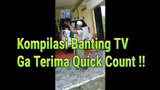 Video Kompilasi Banting TV Ga Terima Hasil Quick Count !!