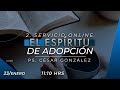 2º SERVICIO ONLINE: EL ESPÍRITU DE ADOPCIÓN - Ps. César González