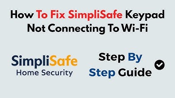 How To Fix SimpliSafe Keypad Not Connecting To Wi-Fi