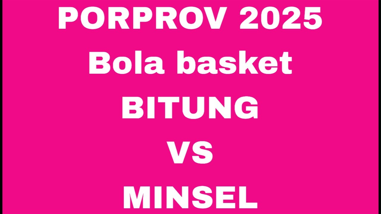 PORPROV 2025 basket BITUNG vs MINSEL