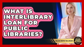 What Is Interlibrary Loan For Public Libraries? - College Dropout Millionaire