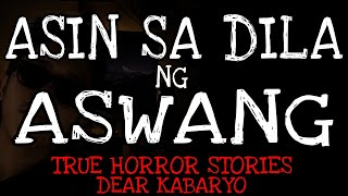 ASIN SA DILA ASWANG | Kwentong Aswang | True Horror Stories | Dear Kabaryo