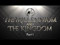 The Millennium and The Kingdom - Part 1