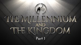 The Millennium and The Kingdom  Part 1