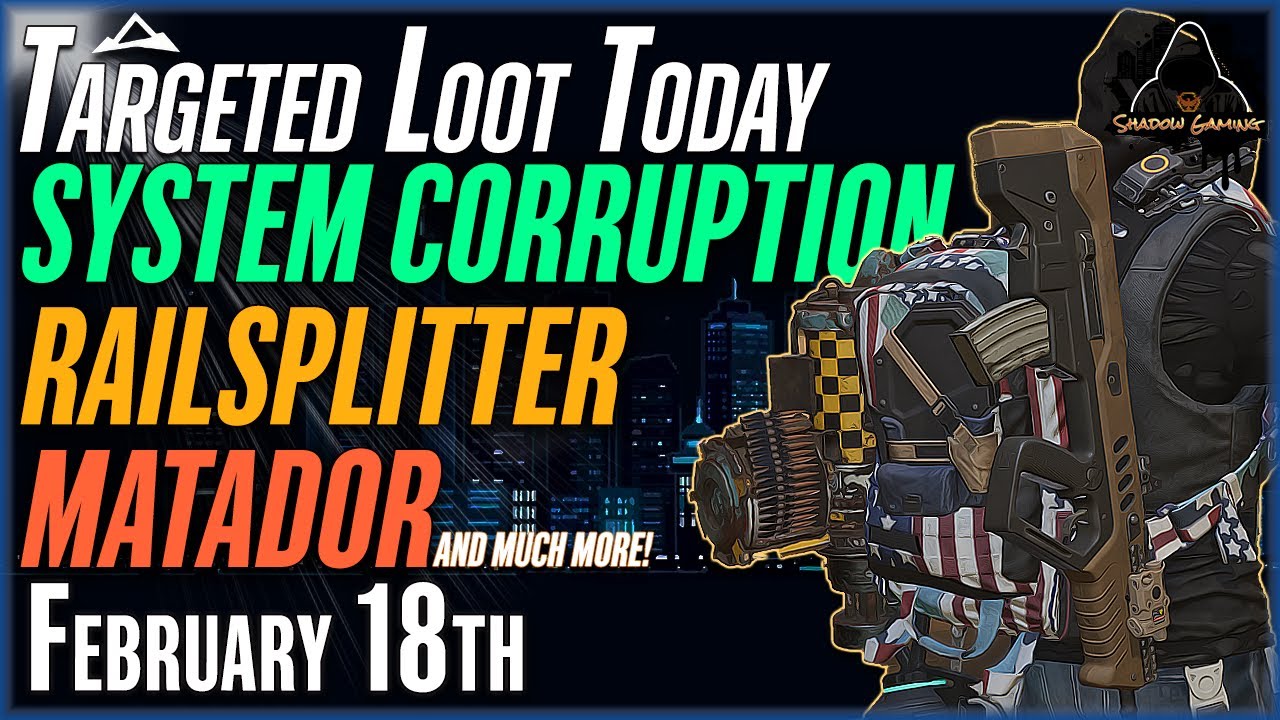 The DIVISION 2 | Targeted Loot Today | February 18 | *SYSTEM CORRUPTION ...