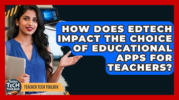 How Does EdTech Impact The Choice Of Educational Apps For Teachers? - Teacher Tech Toolbox