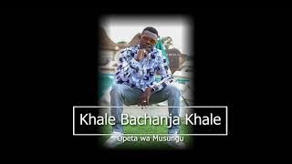 Opeta wa Musungu - Khale Bachanja Khale Chanja. sms SKIZA 5803126 to 811