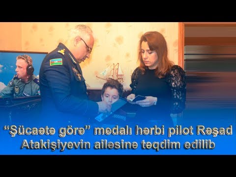 “Şücaətə görə” medalı hərbi pilot Rəşad Atakişiyevin ailəsinə təqdim edilib