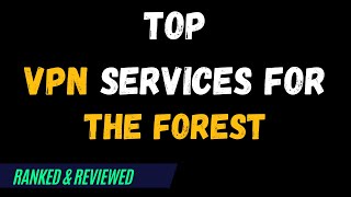 Best VPNs for The Forest - Top Budget Picks for 2024 screenshot 1