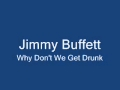 Jimmy Buffett-Why Don't We Get Drunk