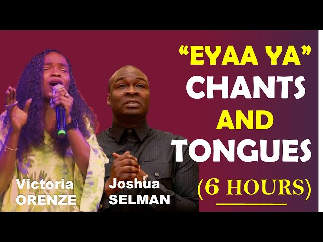 PRAY WITH THIS ALL NIGHT|| EYAA YA CHANTS u0026 TONGUES|| VICTORIA ORENZE u0026 JOSHUA SELMAN class=