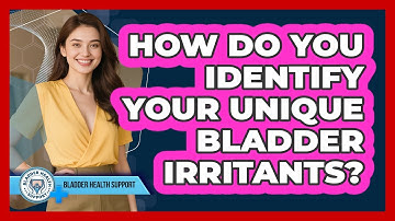 How Do You Identify Your Unique Bladder Irritants? - Bladder Health Support