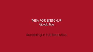 Thea for SketchUp: Quick Tip - Rendering in Full Resolution