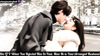 Bts Ff V When You Rejected Him In Past, Now He Is Your Arranged Husband Who Hates You So Much.