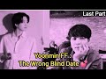 Yoonmin FF: The Wrong Blind Date 💕 | Finally You! (Last Part)