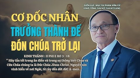 Mục sư Phan Văn Cử | Cơ Đốc Nhân Trưởng Thành Để Đón Chúa Trở Lại | Bài Giảng Tin Lành #msphanvancu